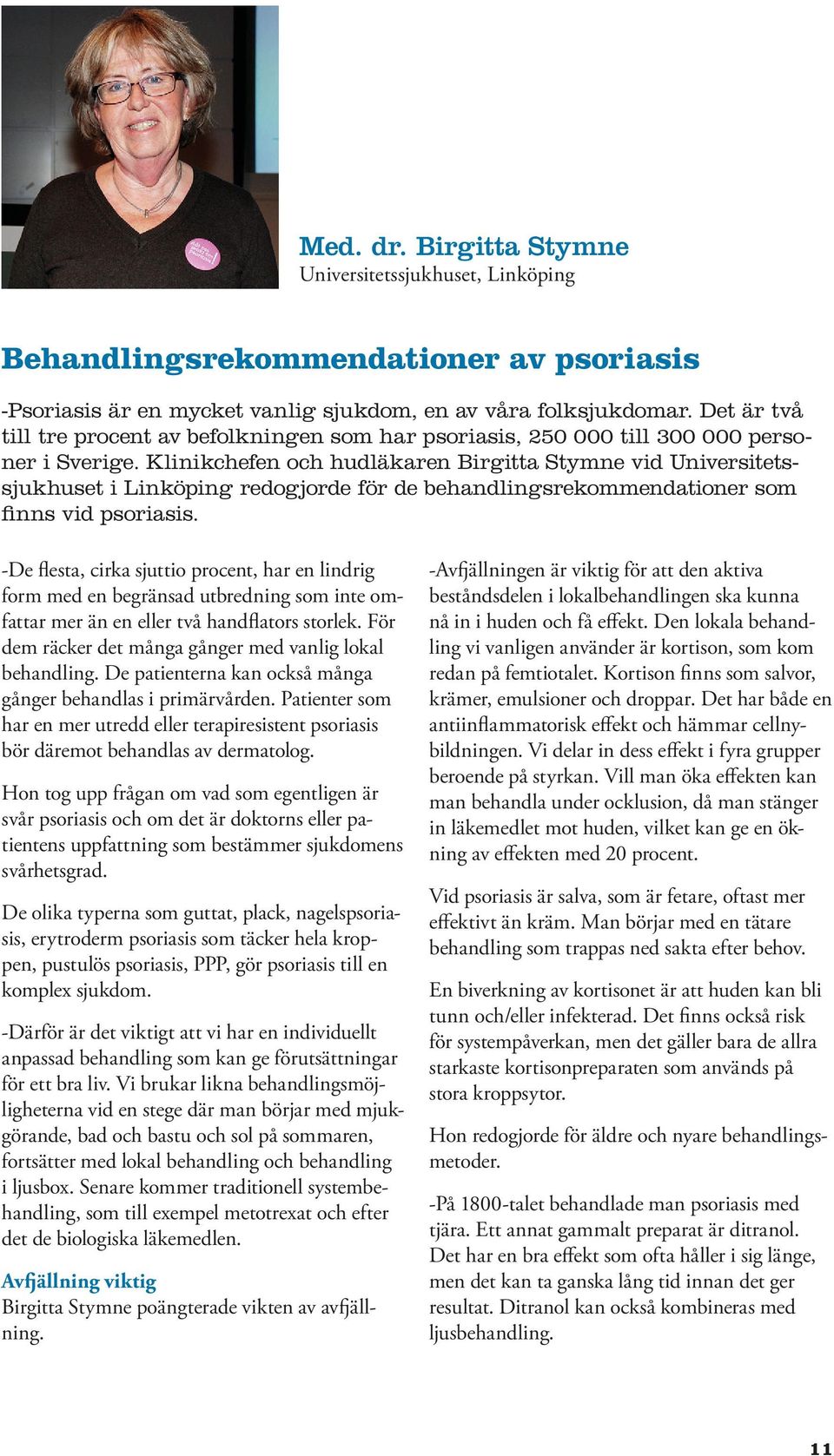 Klinikchefen och hudläkaren Birgitta Stymne vid Universitetssjukhuset i Linköping redogjorde för de behandlingsrekommendationer som finns vid psoriasis.