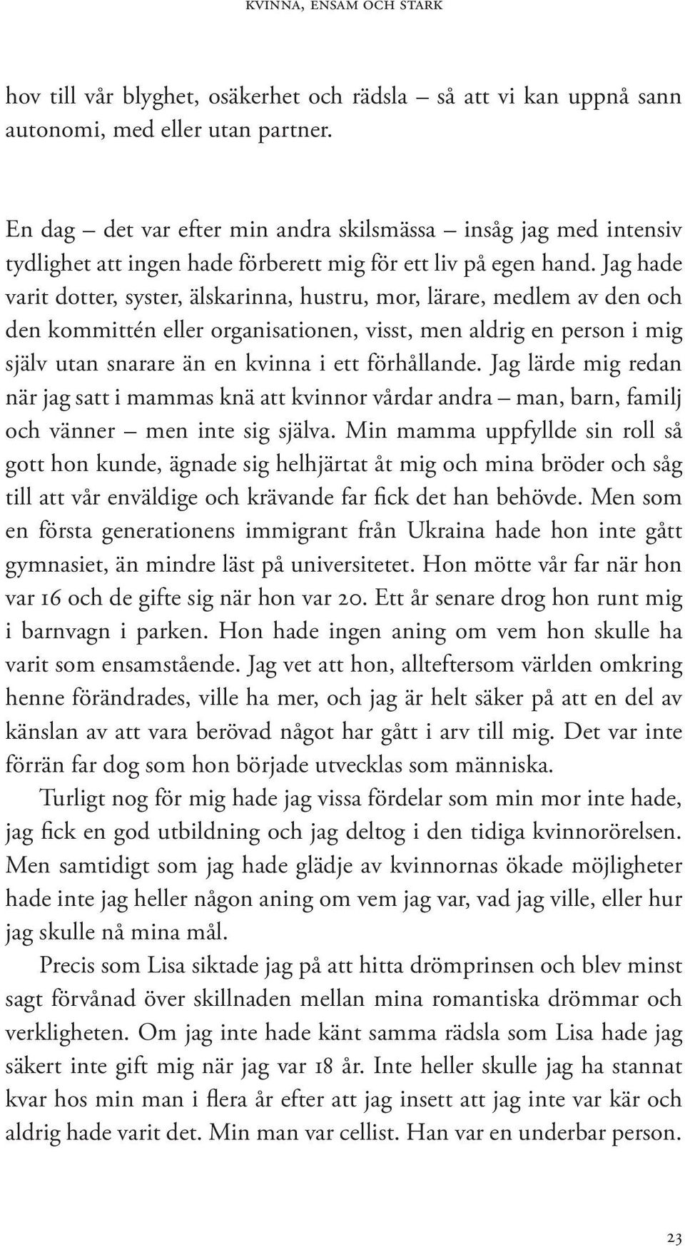 Jag hade varit dotter, syster, älskarinna, hustru, mor, lärare, medlem av den och den kommittén eller organisationen, visst, men aldrig en person i mig själv utan snarare än en kvinna i ett