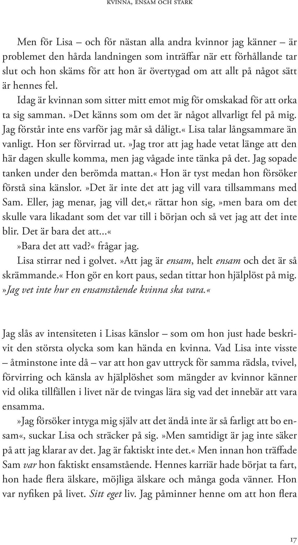 «lisa talar långsammare än vanligt. Hon ser förvirrad ut.»jag tror att jag hade vetat länge att den här dagen skulle komma, men jag vågade inte tänka på det.