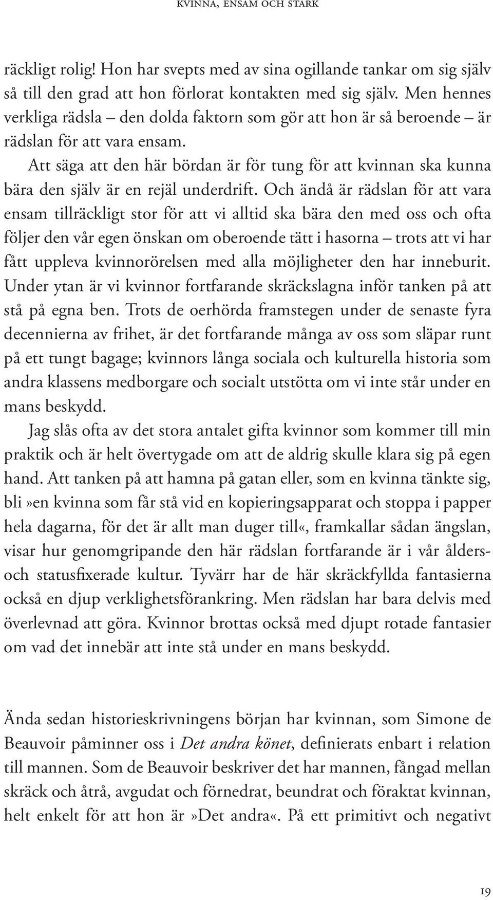 Att säga att den här bördan är för tung för att kvinnan ska kunna bära den själv är en rejäl underdrift.