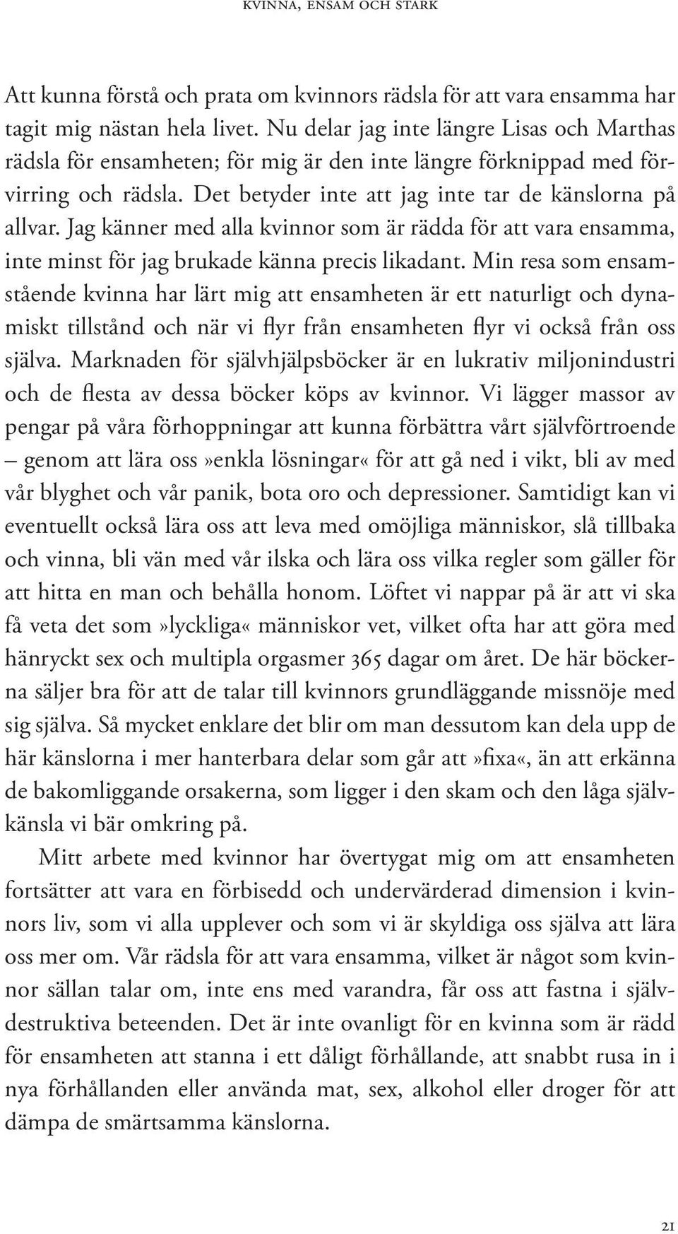 Jag känner med alla kvinnor som är rädda för att vara ensamma, inte minst för jag brukade känna precis likadant.