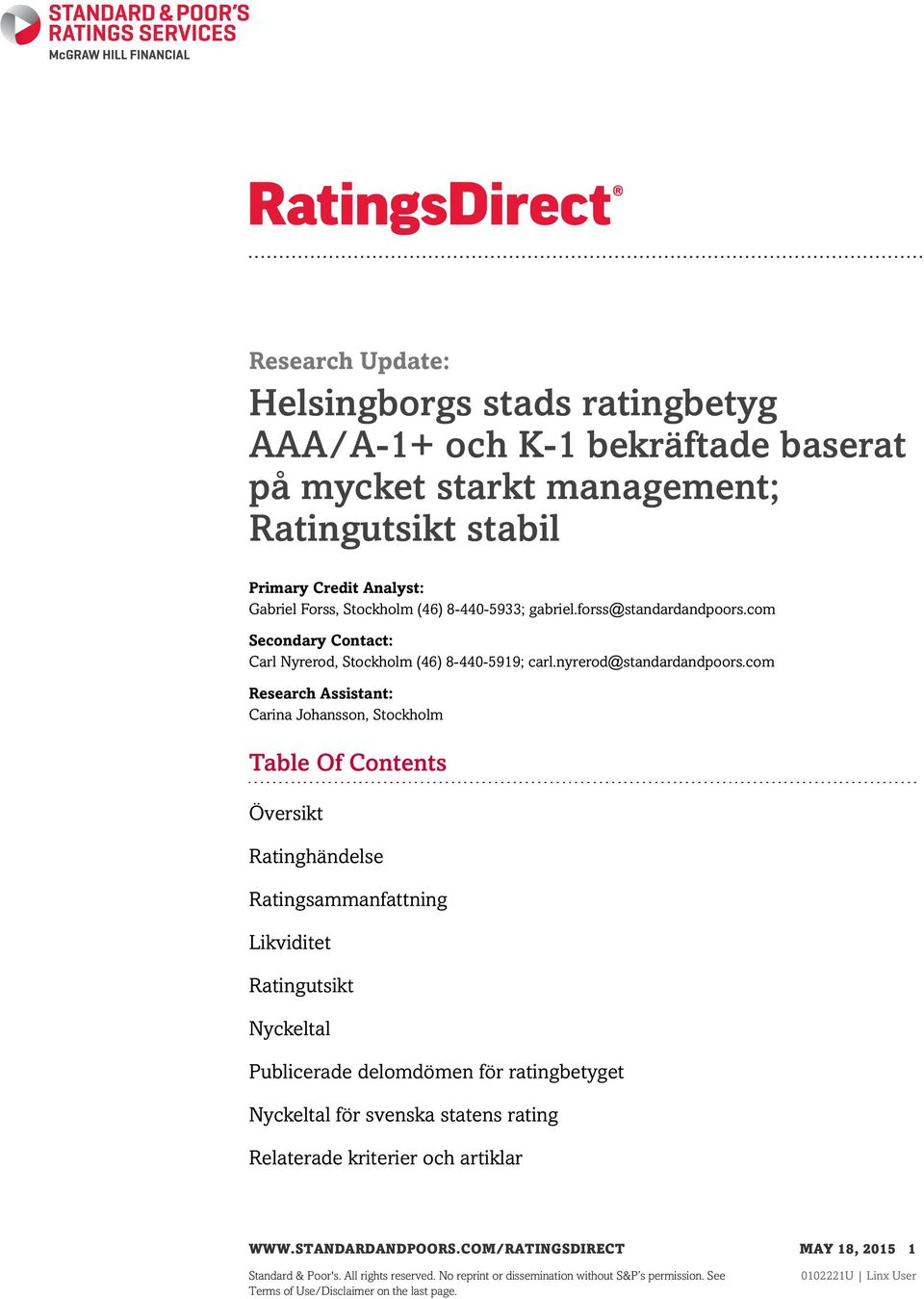 com Research Assistant: Carina Johansson, Stockholm Table Of Contents Översikt Ratinghändelse Ratingsammanfattning Likviditet Ratingutsikt Nyckeltal Publicerade delomdömen för ratingbetyget