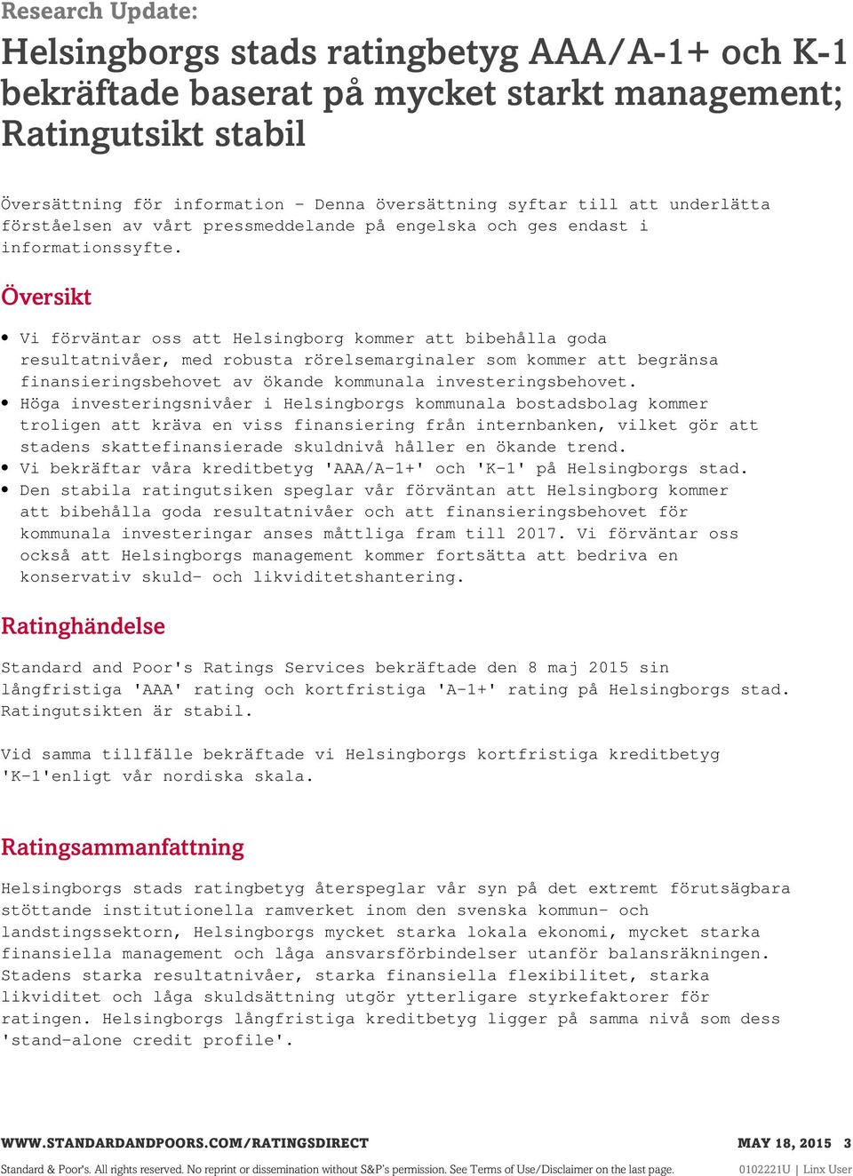 Översikt Vi förväntar oss att Helsingborg kommer att bibehålla goda resultatnivåer, med robusta rörelsemarginaler som kommer att begränsa finansieringsbehovet av ökande kommunala investeringsbehovet.