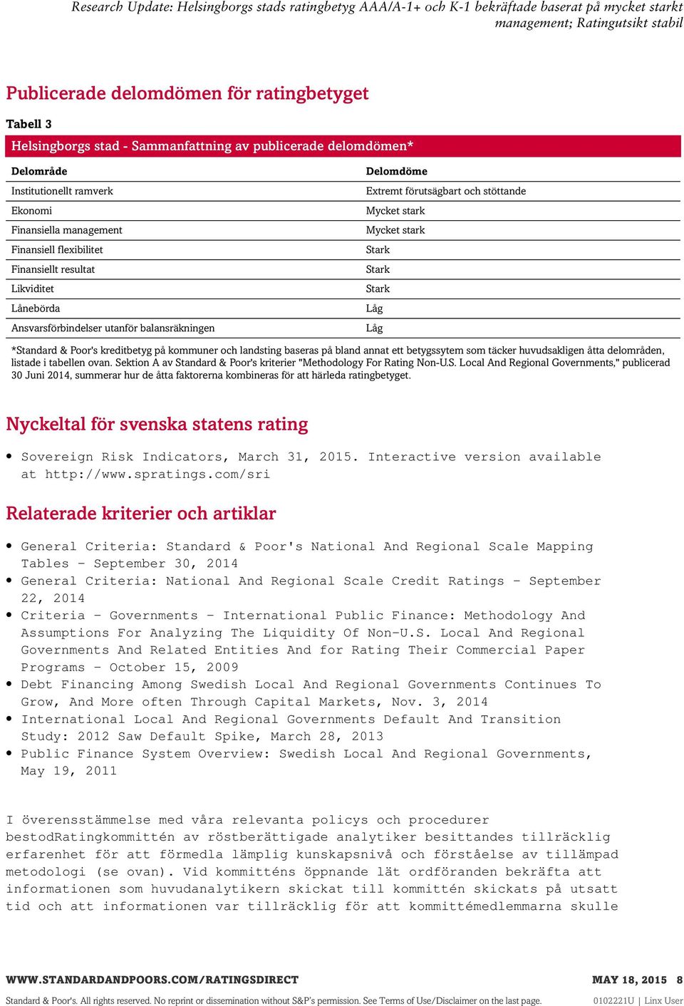 *Standard & Poor's kreditbetyg på kommuner och landsting baseras på bland annat ett betygssytem som täcker huvudsakligen åtta delområden, listade i tabellen ovan.