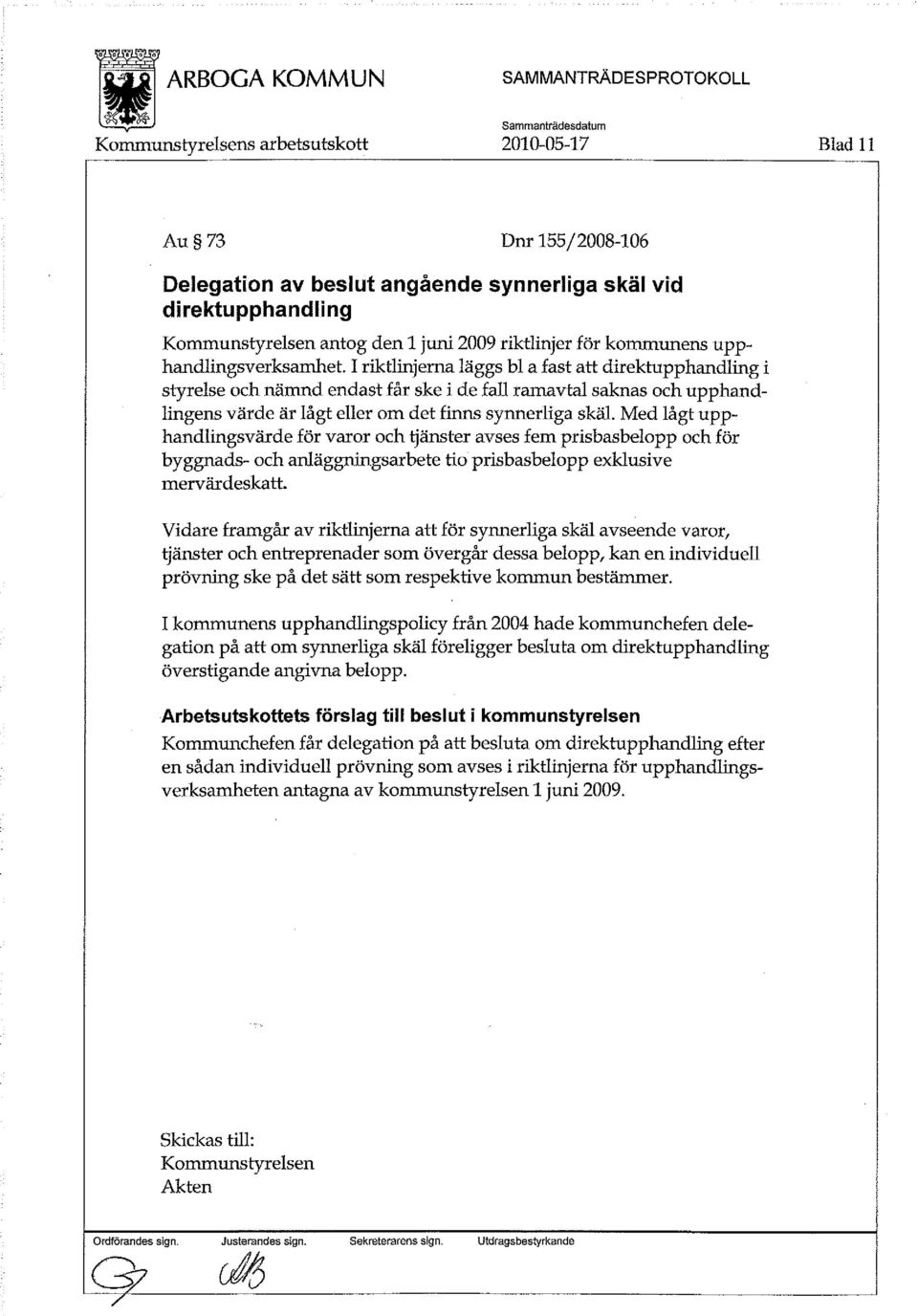 Med lågt upphandlingsvärde för varor och tjänster avses fem prisbasbelopp och för byggnads- och anläggningsarbete tio prisbasbelopp exklusive mervärdeskatt.