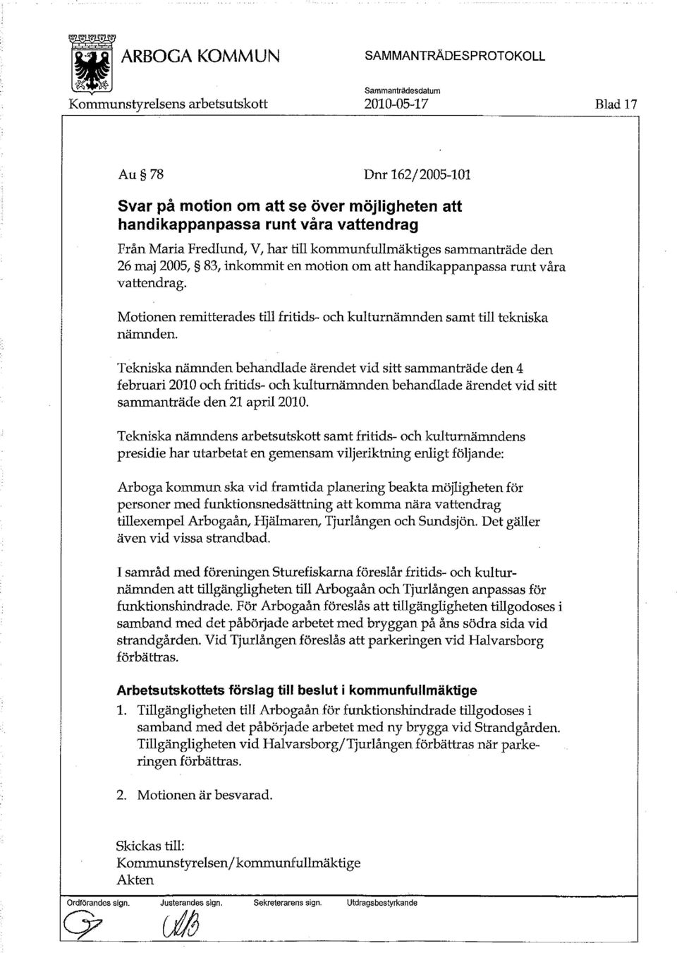 Tekniska nämnden behandlade ärendet vid sitt sammanträde den 4 februari 2010 och fritids- och kulturnämnden behandlade ärendet vid sitt sammanträde den 21 april 2010.