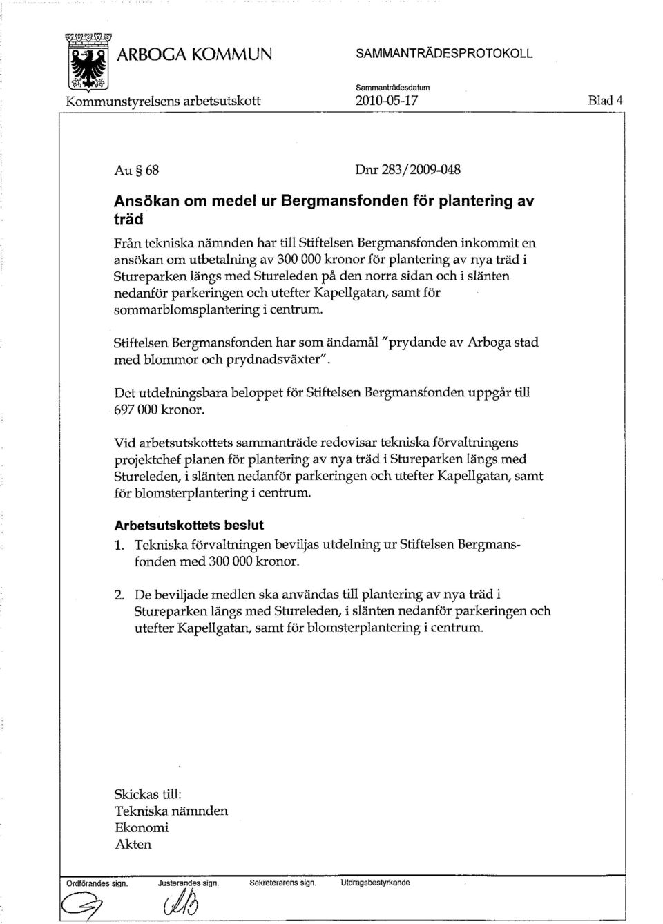 Stiftelsen Bergmansfonden har som ändamål "prydande av Arboga stad med blommor och prydnadsväxter". Det utdelningsbara beloppet för Stiftelsen Bergmansfonden uppgår till 697 000 kronor.