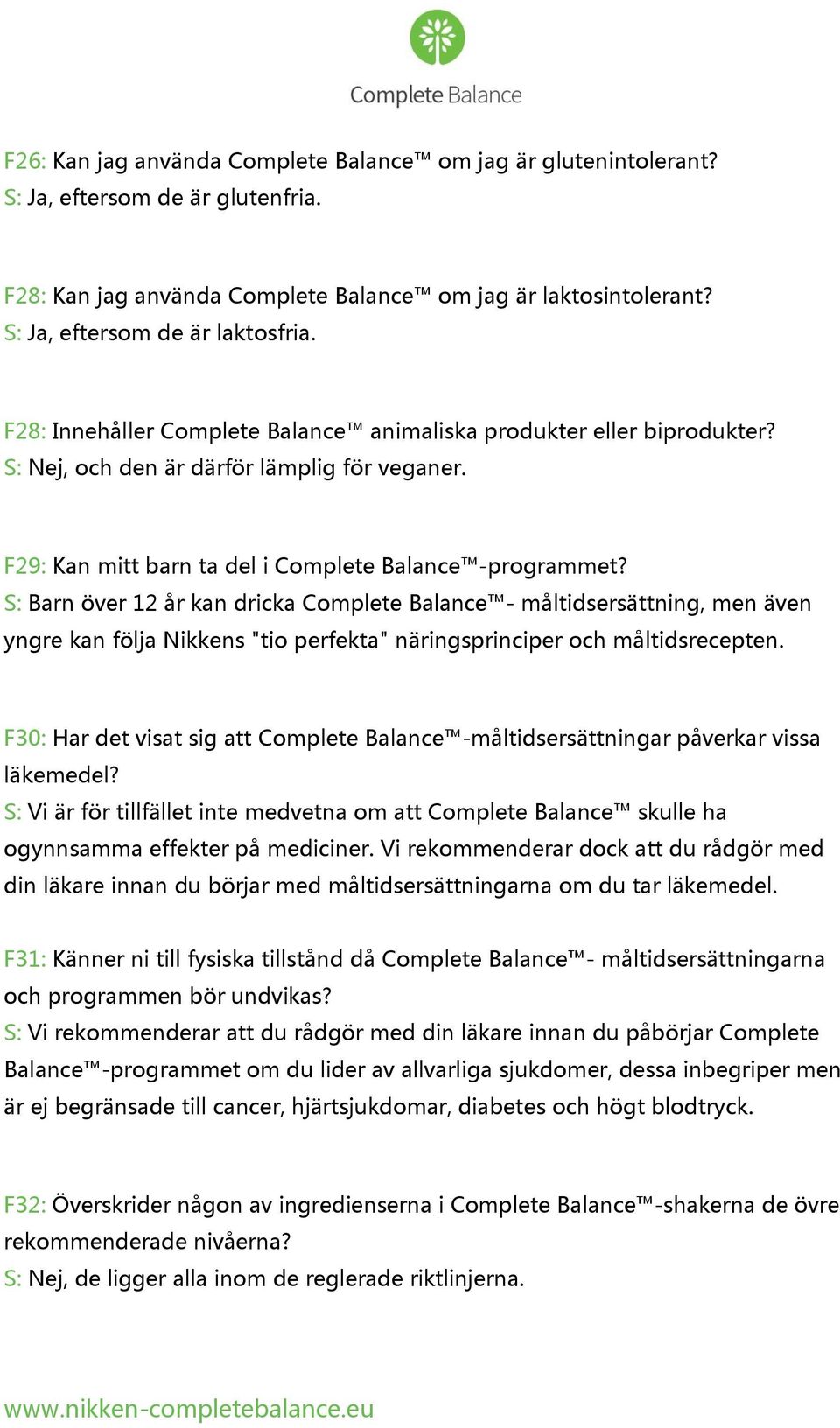 S: Barn över 12 år kan dricka Complete Balance - måltidsersättning, men även yngre kan följa Nikkens "tio perfekta" näringsprinciper och måltidsrecepten.