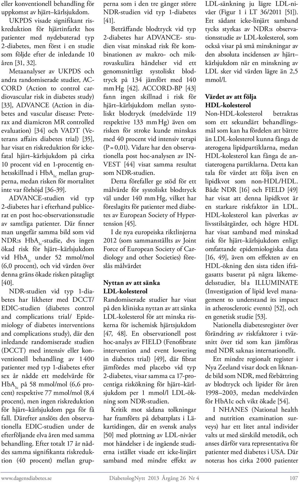 Metaanalyser av UKPDS och andra randomiserade studier, AC- CORD (Action to control cardiovascular risk in diabetes study) [33], ADVANCE (Action in diabetes and vascular disease: Preterax and