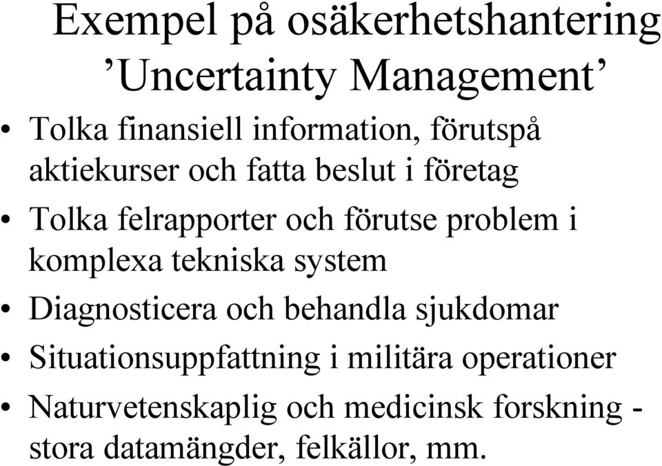 komplexa tekniska system Diagnosticera och behandla sjukdomar Situationsuppfattning i