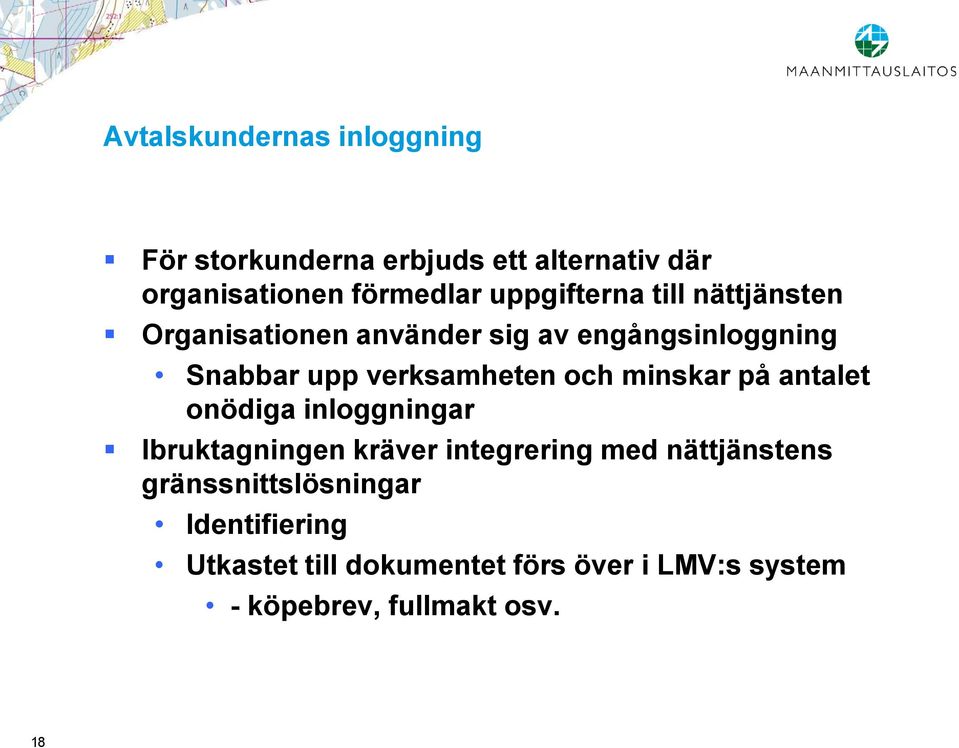 verksamheten och minskar på antalet onödiga inloggningar Ibruktagningen kräver integrering med