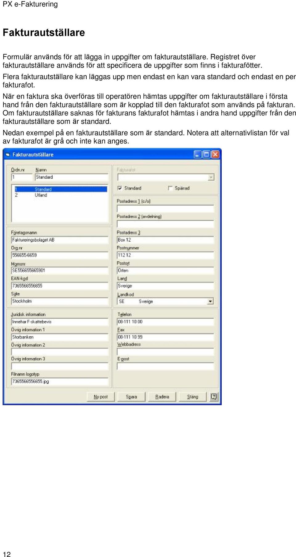 Flera fakturautställare kan läggas upp men endast en kan vara standard och endast en per fakturafot.