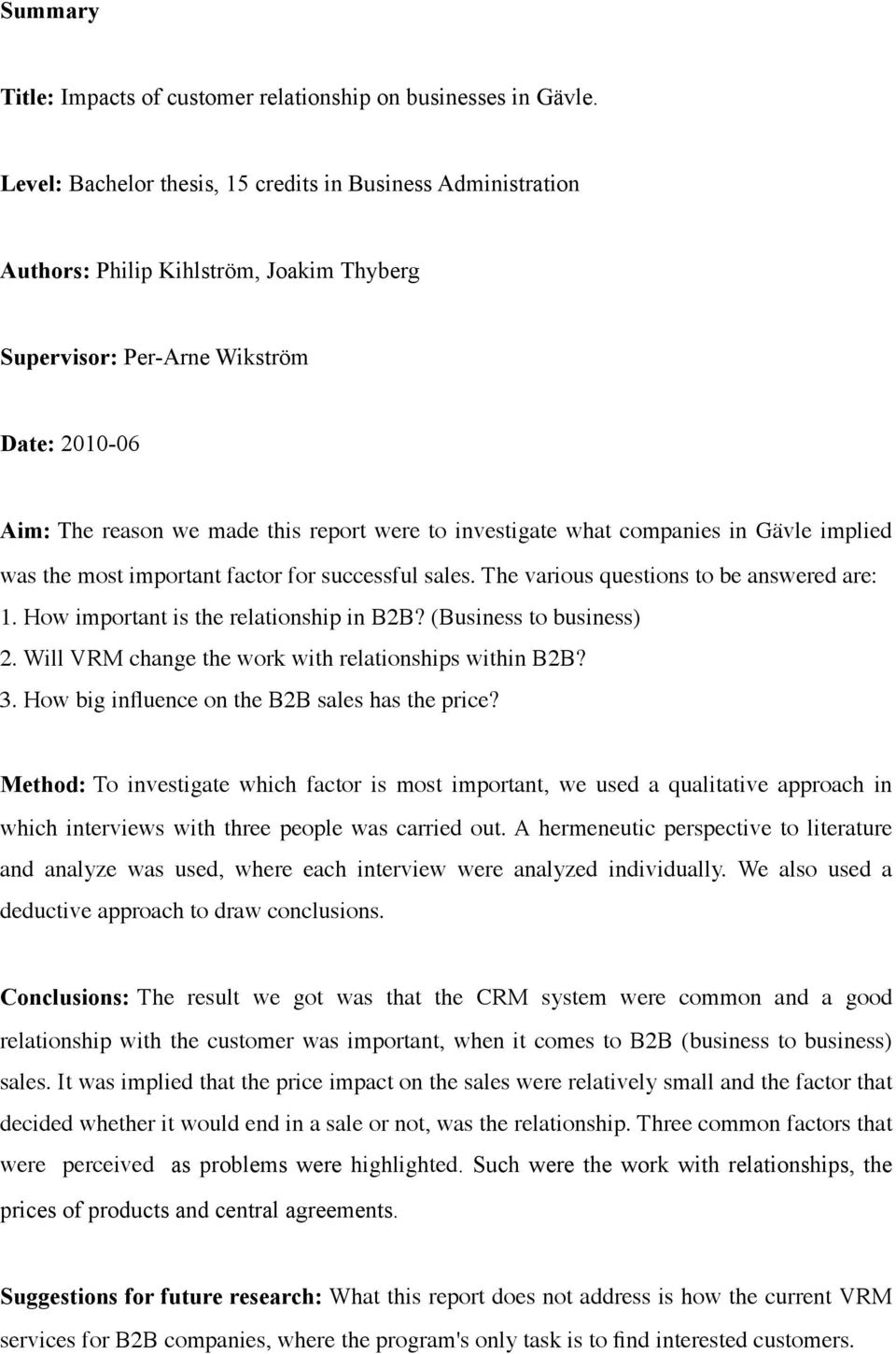investigate what companies in Gävle implied was the most important factor for successful sales. The various questions to be answered are: 1. How important is the relationship in B2B?