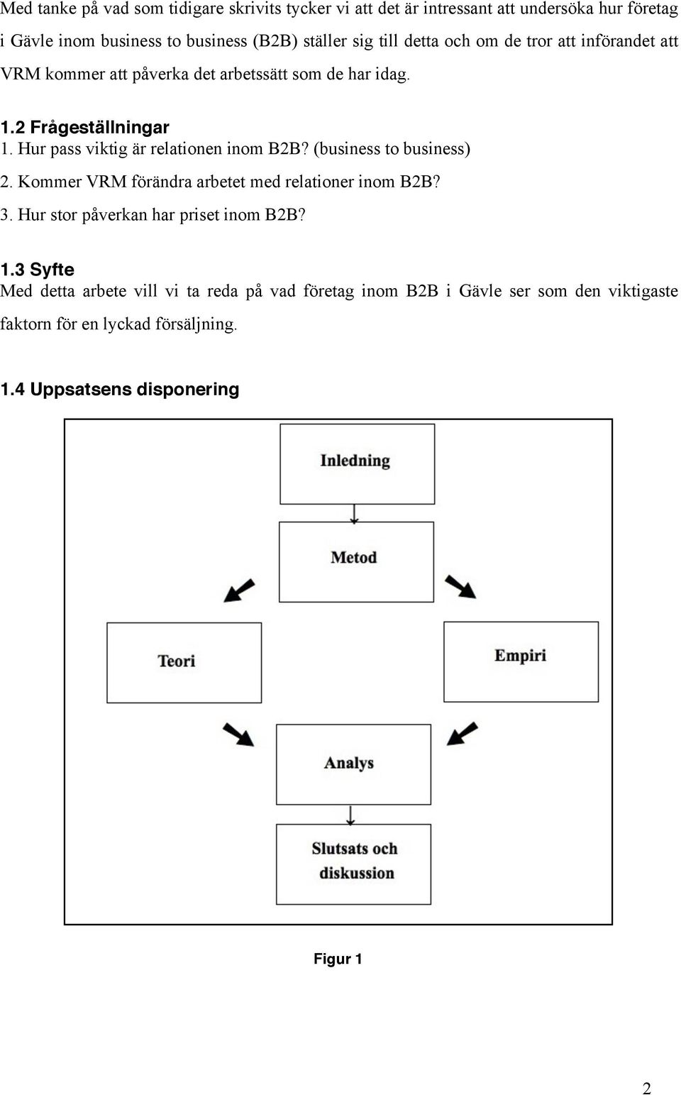 Hur pass viktig är relationen inom B2B? (business to business) 2. Kommer VRM förändra arbetet med relationer inom B2B? 3.