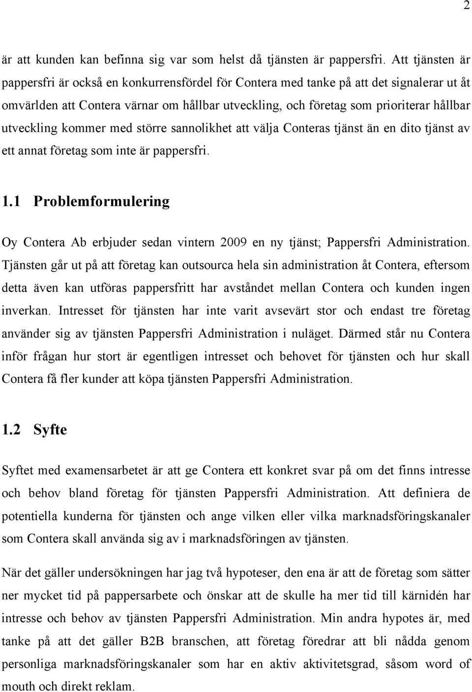 utveckling kommer med större sannolikhet att välja Conteras tjänst än en dito tjänst av ett annat företag som inte är pappersfri. 1.