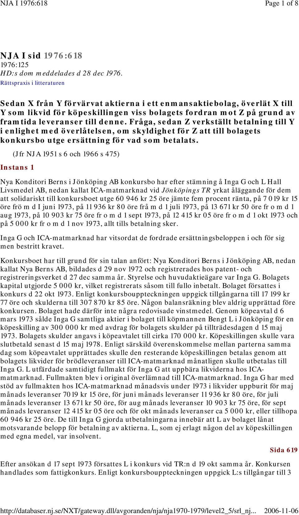 denne. Fråga, sedan Z verkställt betalning till Y i enlighet med överlåtelsen, om skyldighet för Z att till bolagets konkursbo utge ersättning för vad som betalats.