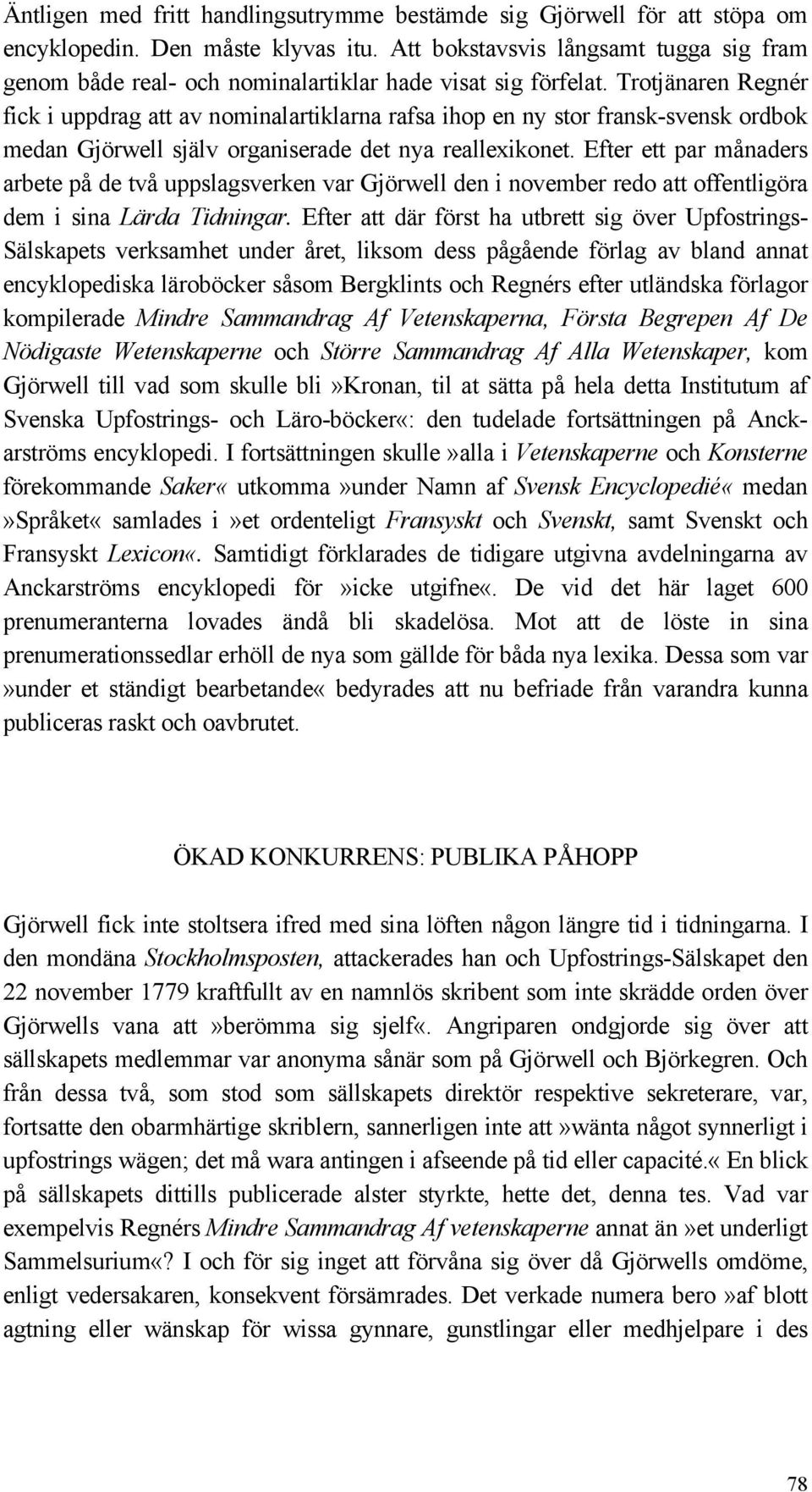 Trotjänaren Regnér fick i uppdrag att av nominalartiklarna rafsa ihop en ny stor fransk-svensk ordbok medan Gjörwell själv organiserade det nya reallexikonet.