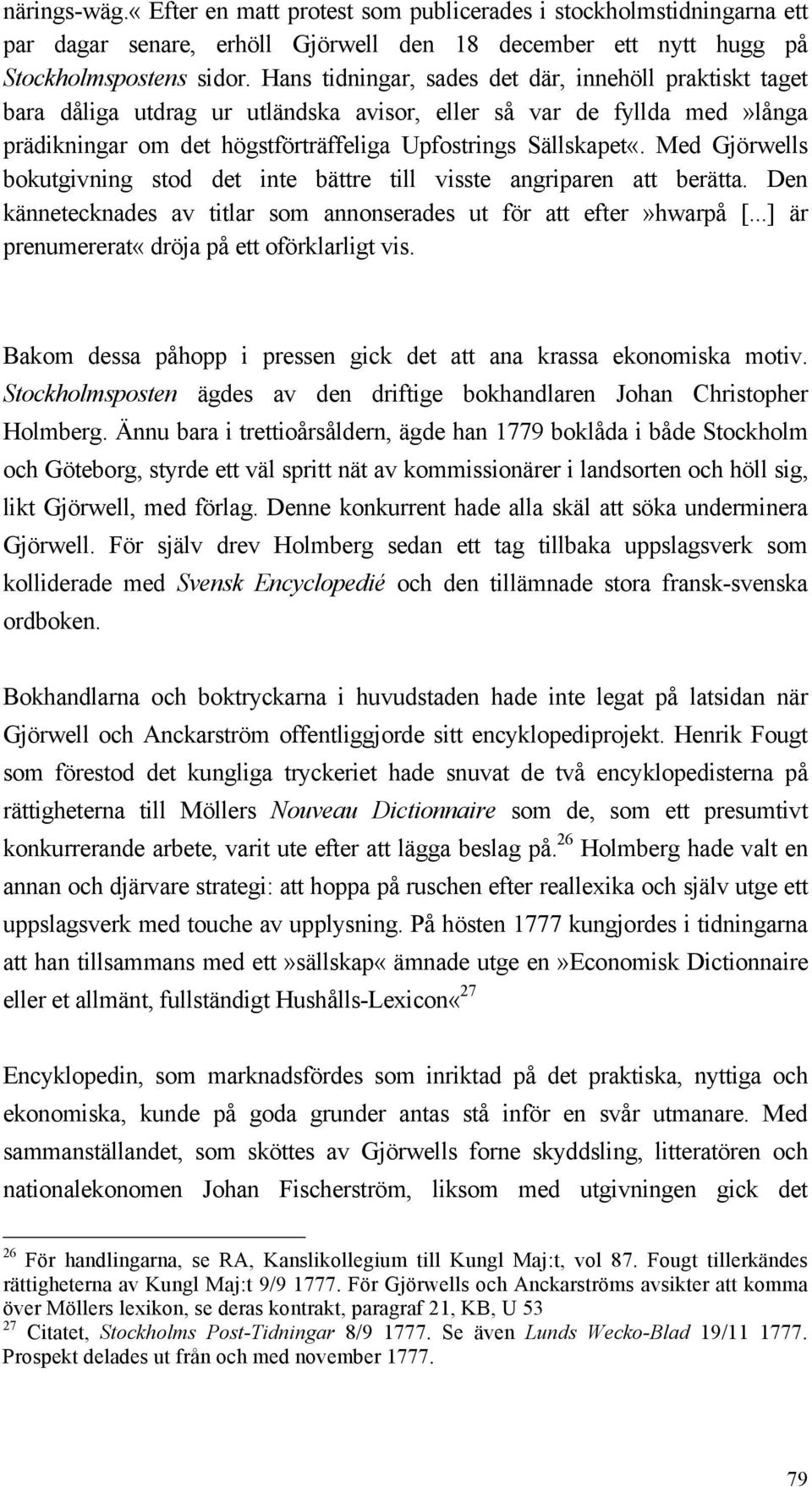 Med Gjörwells bokutgivning stod det inte bättre till visste angriparen att berätta. Den kännetecknades av titlar som annonserades ut för att efter»hwarpå [.