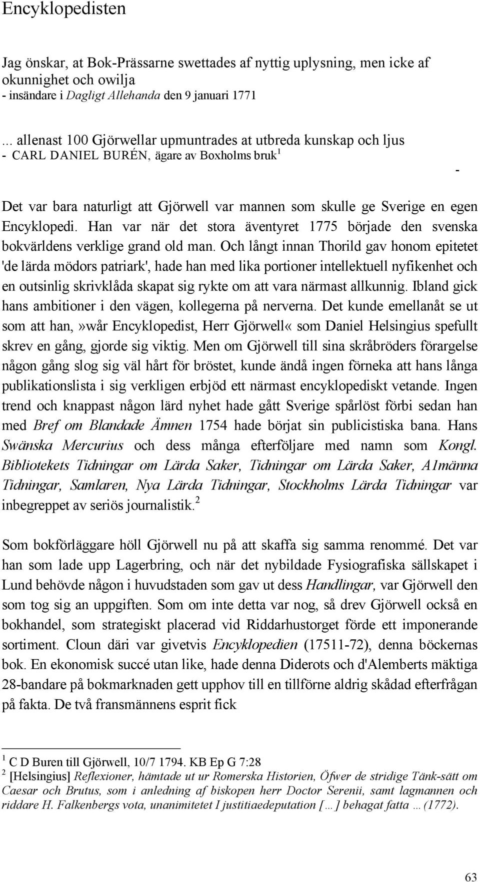 Encyklopedi. Han var när det stora äventyret 1775 började den svenska bokvärldens verklige grand old man.