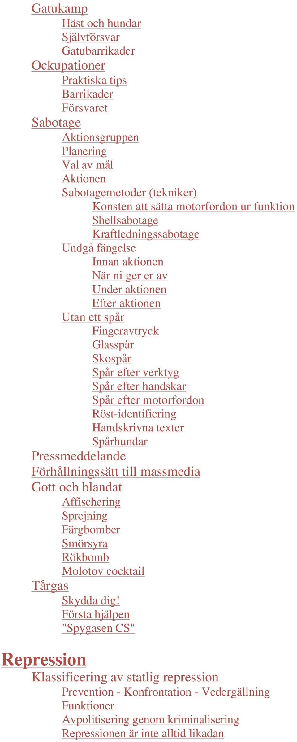 verktyg Spår efter handskar Spår efter motorfordon Röst-identifiering Handskrivna texter Spårhundar Pressmeddelande Förhållningssätt till massmedia Gott och blandat Affischering Sprejning Färgbomber