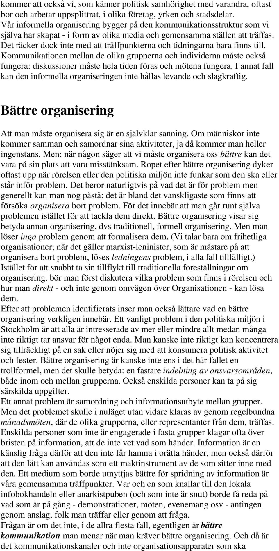 Det räcker dock inte med att träffpunkterna och tidningarna bara finns till.