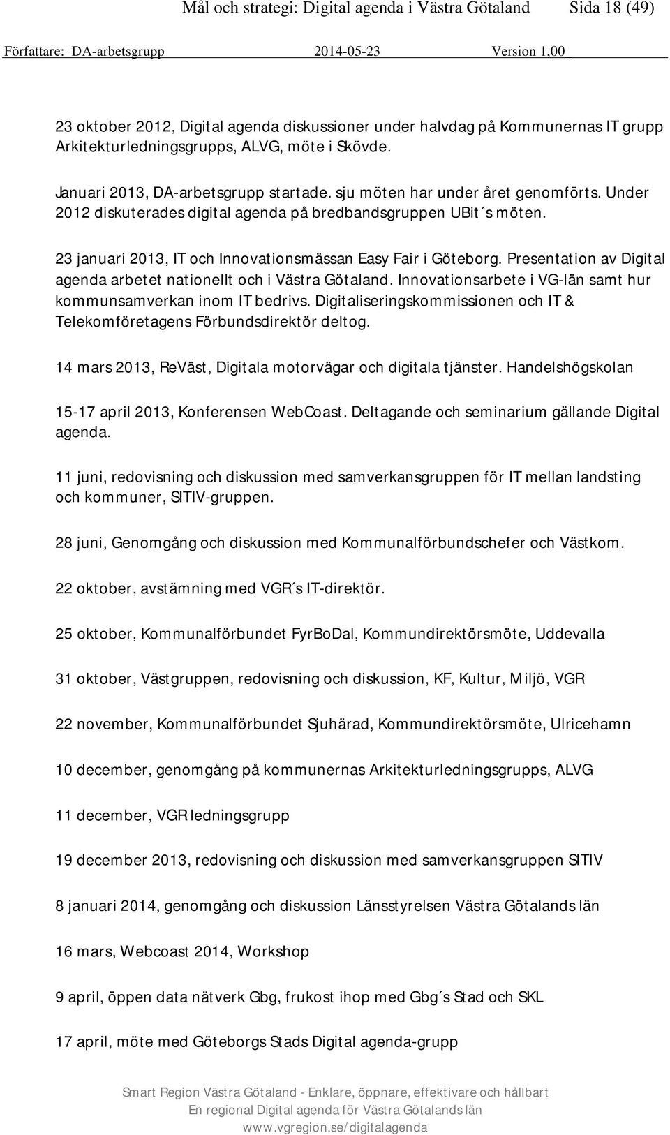 23 januari 2013, IT och Innovationsmässan Easy Fair i Göteborg. Presentation av Digital agenda arbetet nationellt och i Västra Götaland.