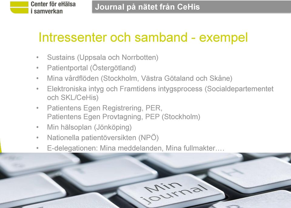 intygsprocess (Socialdepartementet och SKL/CeHis) Patientens Egen Registrering, PER, Patientens Egen Provtagning,