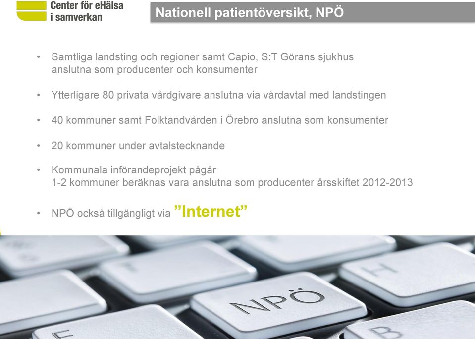 Ytterligare 80 privata vårdgivare anslutna via vårdavtal med landstingen 40 kommuner samt Folktandvården i Örebro