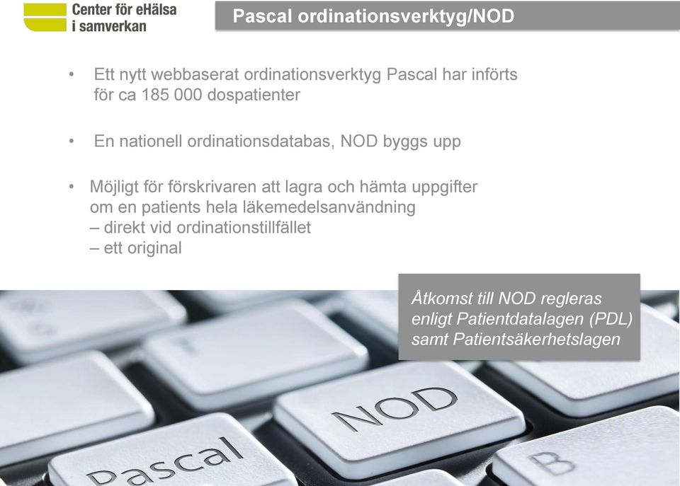 dospatienter En nationell ordinationsdatabas, NOD byggs upp Möjligt för förskrivaren att lagra och hämta