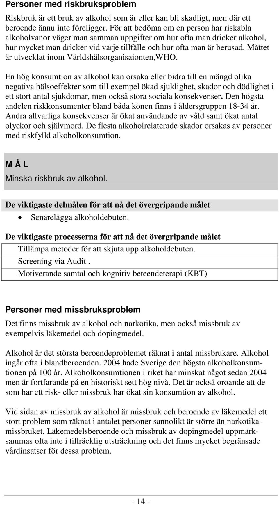 Måttet är utvecklat inom Världshälsorganisaionten,WHO.