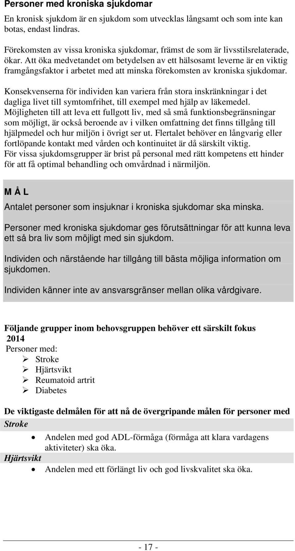 Att öka medvetandet om betydelsen av ett hälsosamt leverne är en viktig framgångsfaktor i arbetet med att minska förekomsten av kroniska sjukdomar.