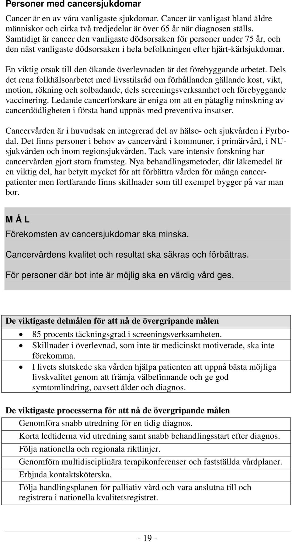 En viktig orsak till den ökande överlevnaden är det förebyggande arbetet.