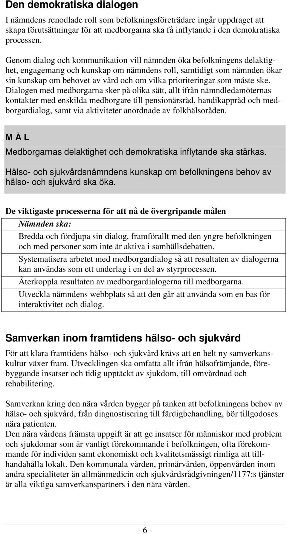 prioriteringar som måste ske.