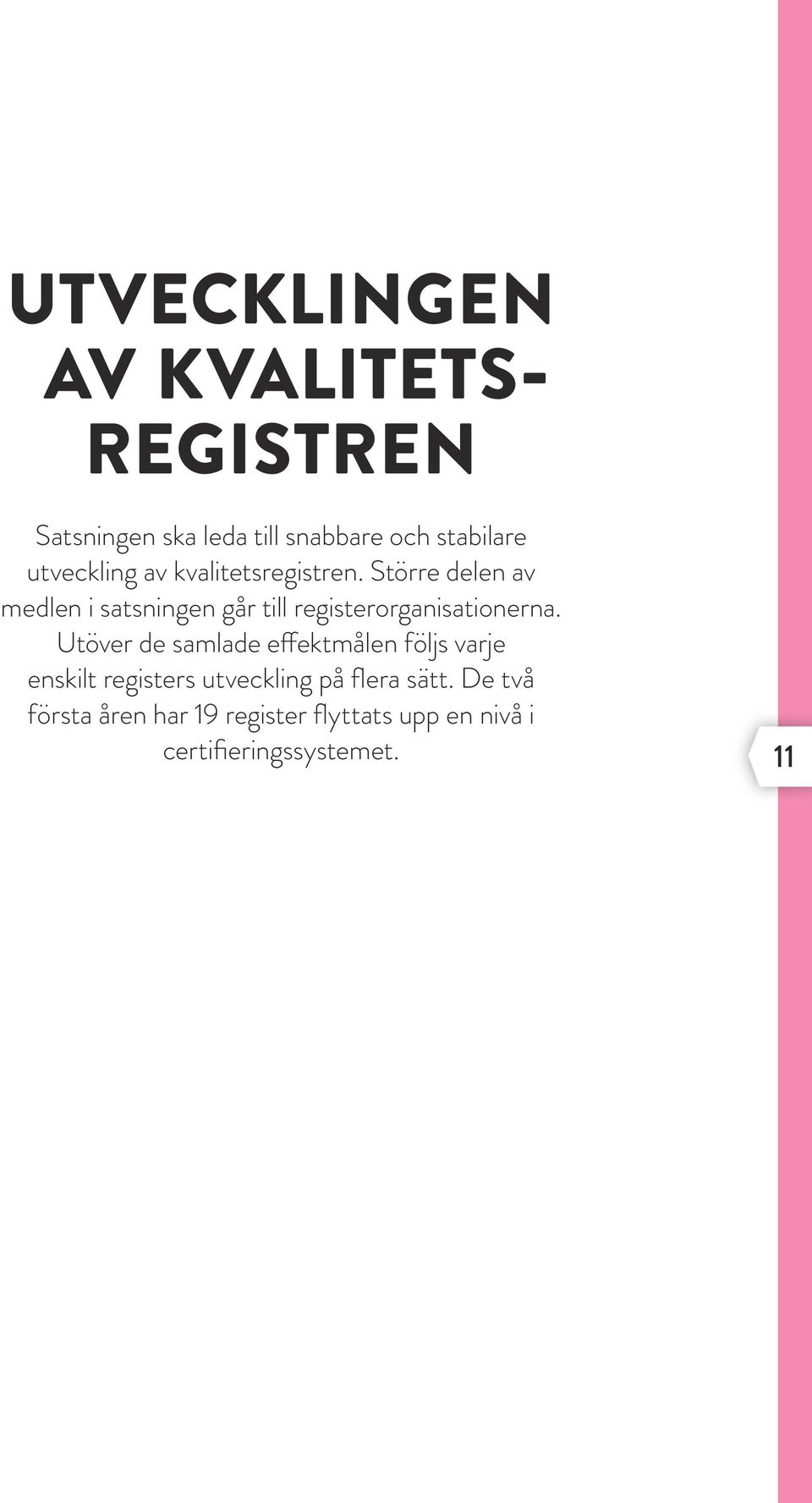 Större delen av medlen i satsningen går till registerorganisationerna.