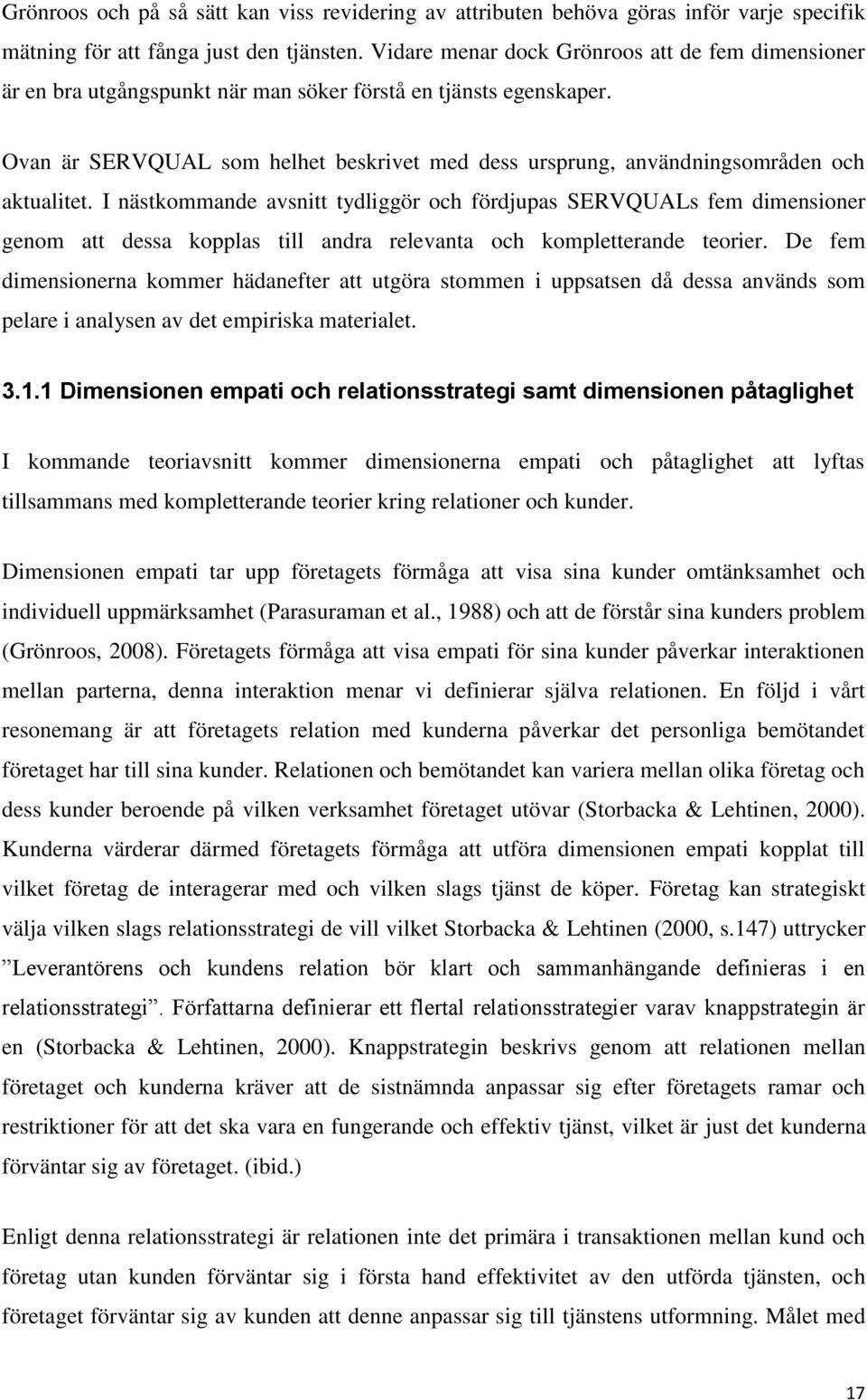 Ovan är SERVQUAL som helhet beskrivet med dess ursprung, användningsområden och aktualitet.