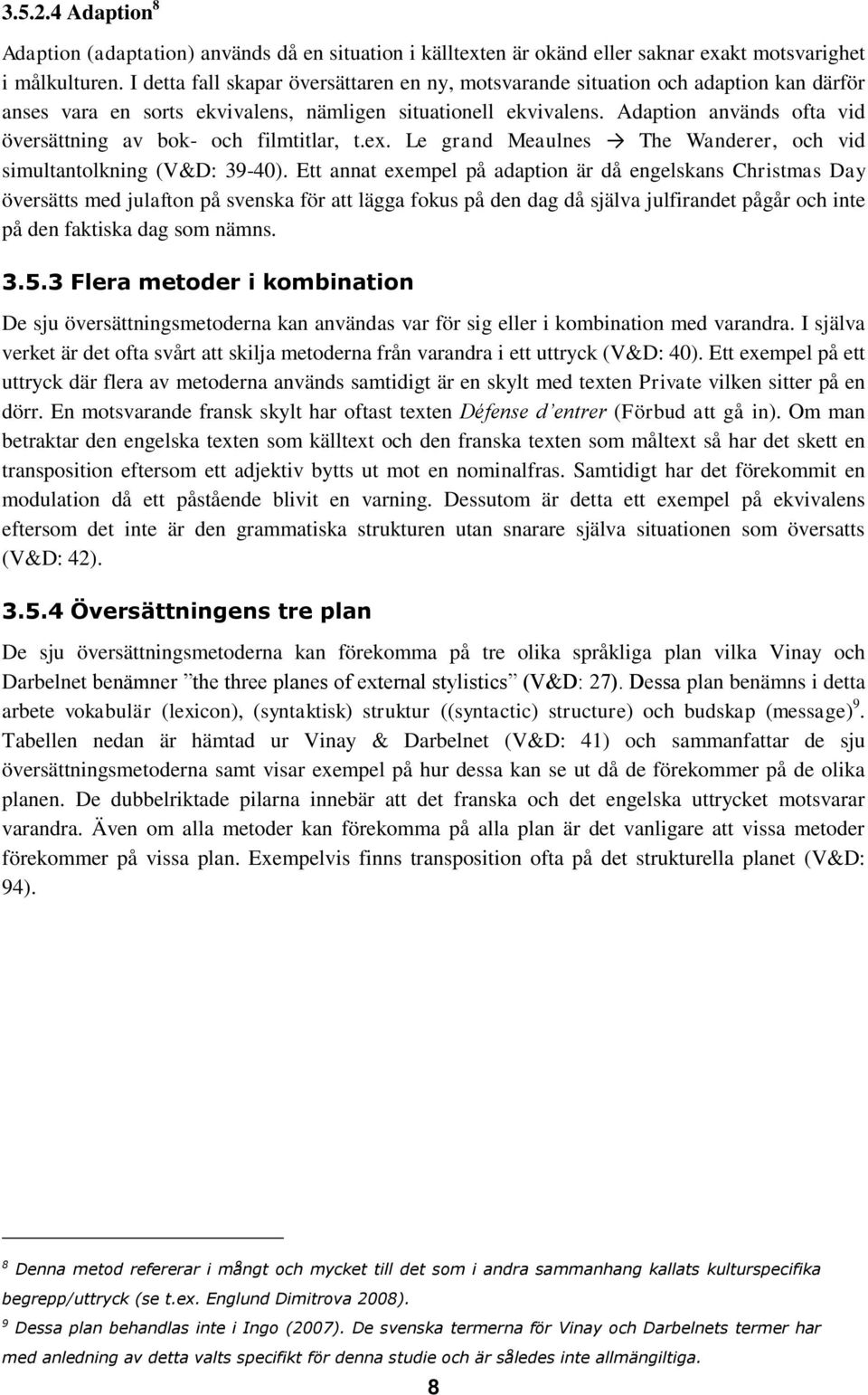 Adaption används ofta vid översättning av bok- och filmtitlar, t.ex. Le grand Meaulnes The Wanderer, och vid simultantolkning (V&D: 39-40).