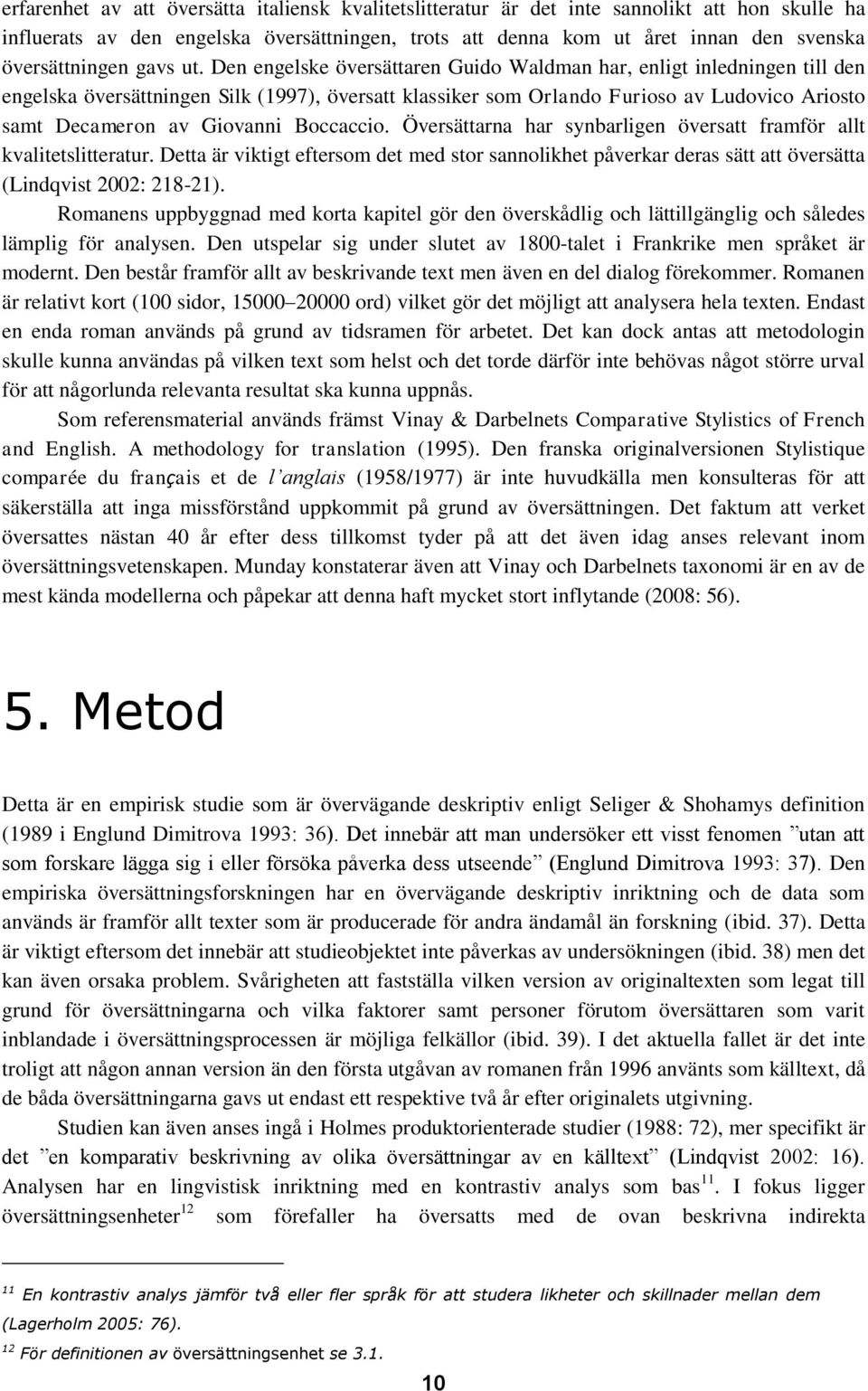 Den engelske översättaren Guido Waldman har, enligt inledningen till den engelska översättningen Silk (1997), översatt klassiker som Orlando Furioso av Ludovico Ariosto samt Decameron av Giovanni