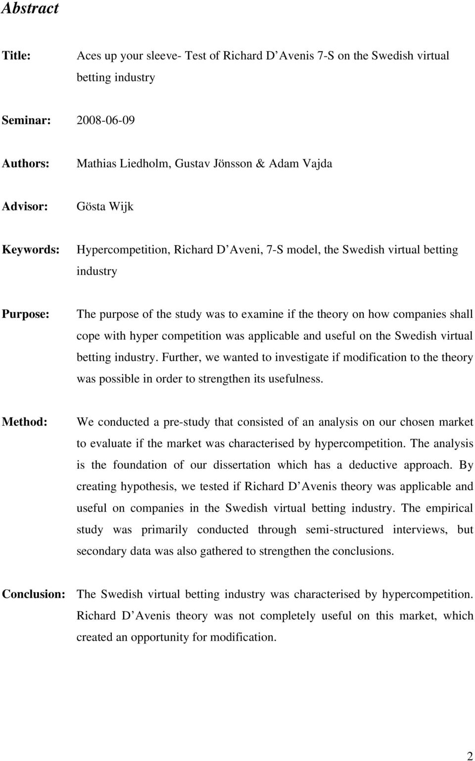 competition was applicable and useful on the Swedish virtual betting industry. Further, we wanted to investigate if modification to the theory was possible in order to strengthen its usefulness.