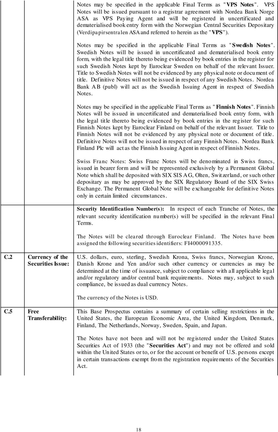 Norwegian Central Securities Depositary (Verdipapirsentralen ASA and referred to herein as the "VPS"). Notes may be specified in the applicable Final Terms as " Swedish Notes".