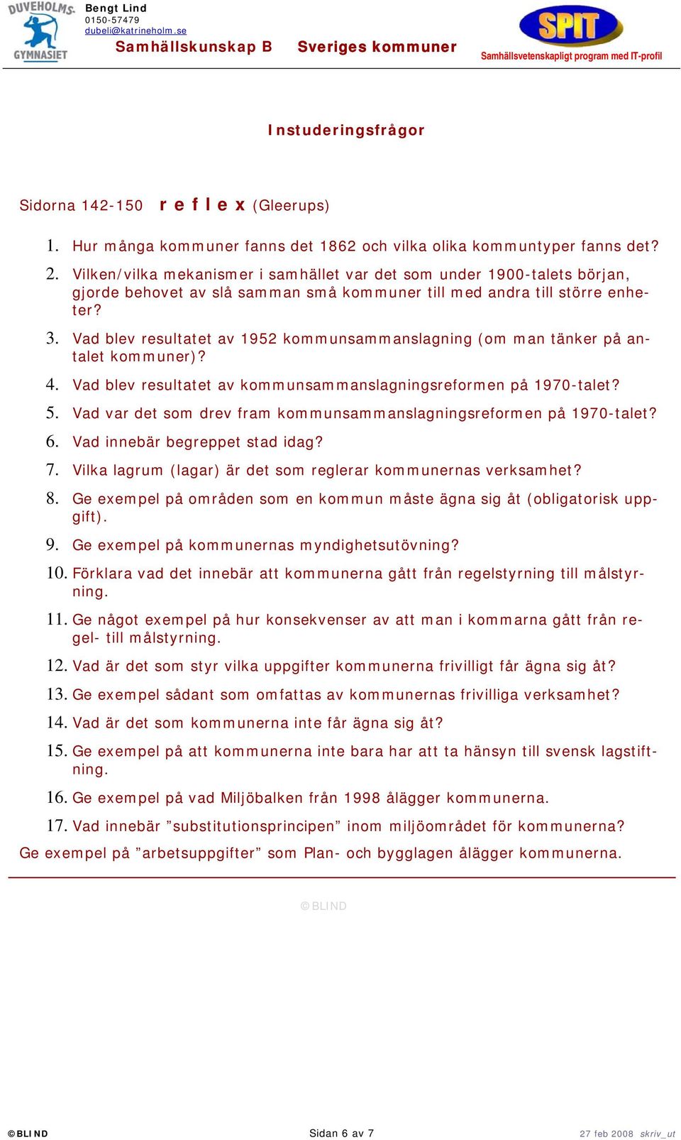 Vad blev resultatet av 1952 kommunsammanslagning (om man tänker på antalet kommuner)? 4. Vad blev resultatet av kommunsammanslagningsreformen på 1970-talet? 5.