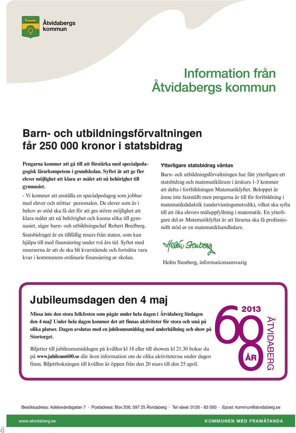 De elever som är i behov av stöd ska få det för att ges större möjlighet att klara målet att nå behörighet och kunna söka till gymnasiet, säger barn- och utbildningschef Robert Bredberg.