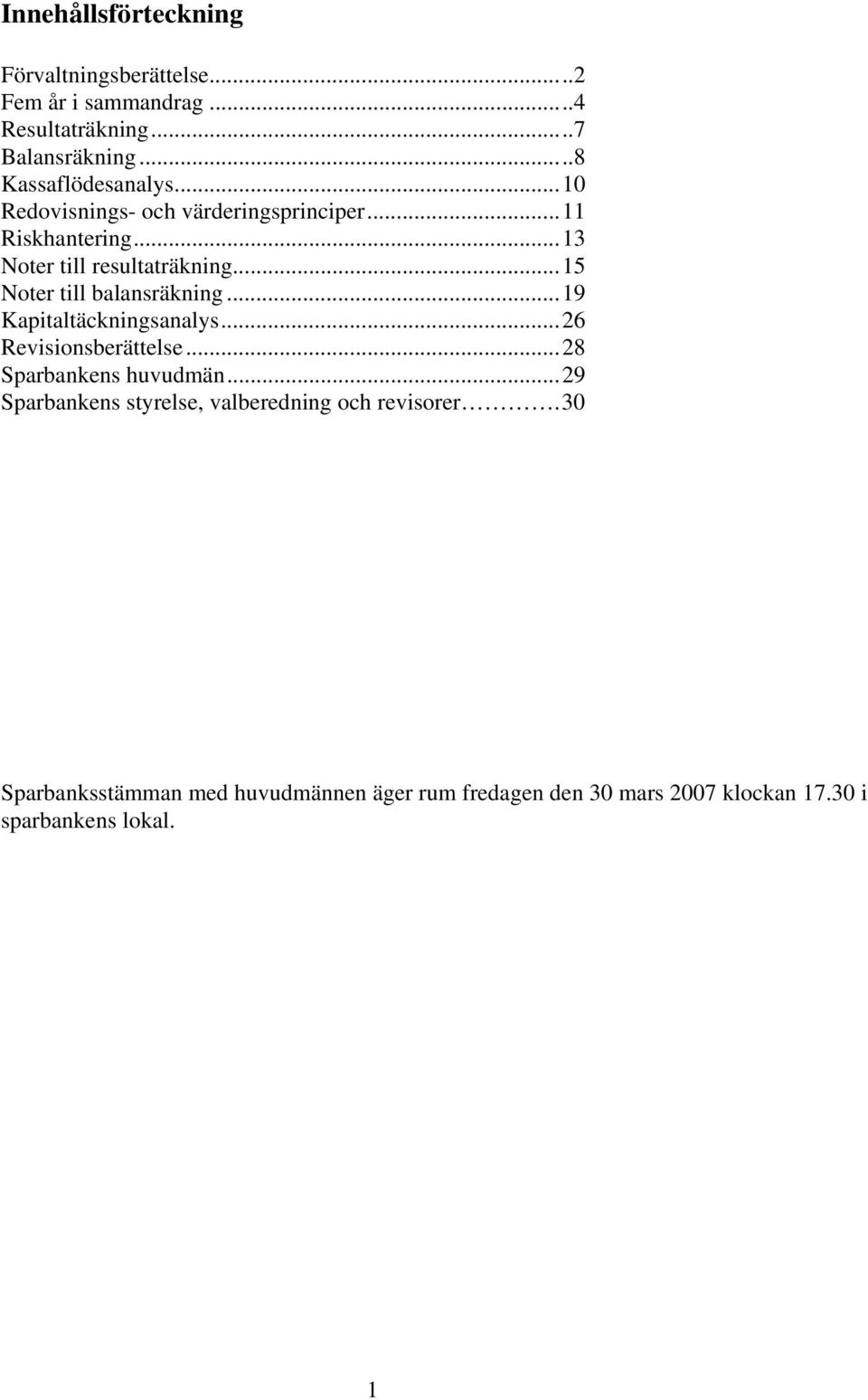 ..15 Noter till balansräkning...19 Kapitaltäckningsanalys...26 Revisionsberättelse...28 Sparbankens huvudmän.