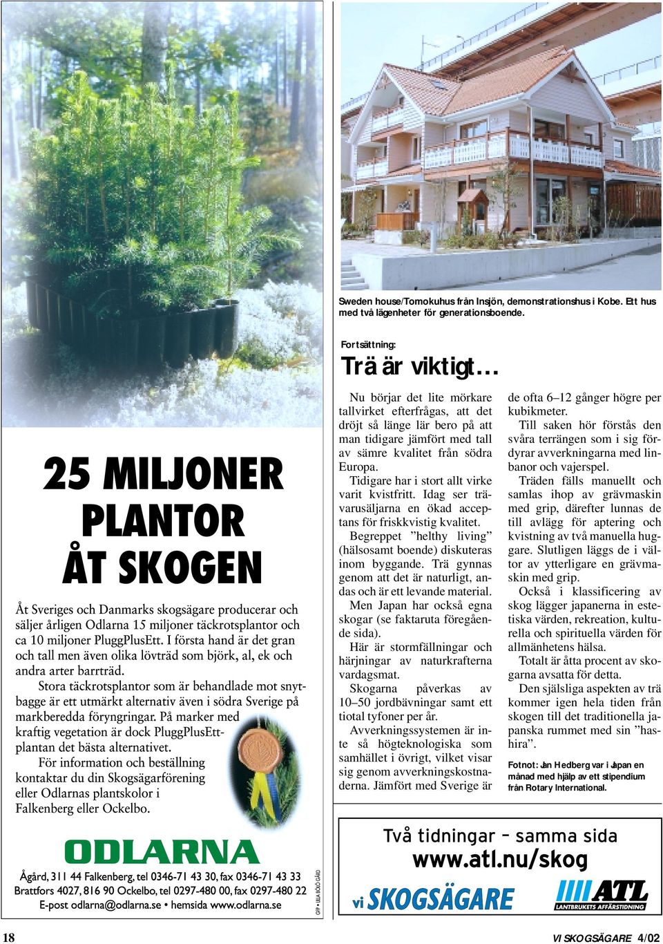 Tidigare har i stort allt virke varit kvistfritt. Idag ser trävarusäljarna en ökad acceptans för friskkvistig kvalitet. Begreppet helthy living (hälsosamt boende) diskuteras inom byggande.