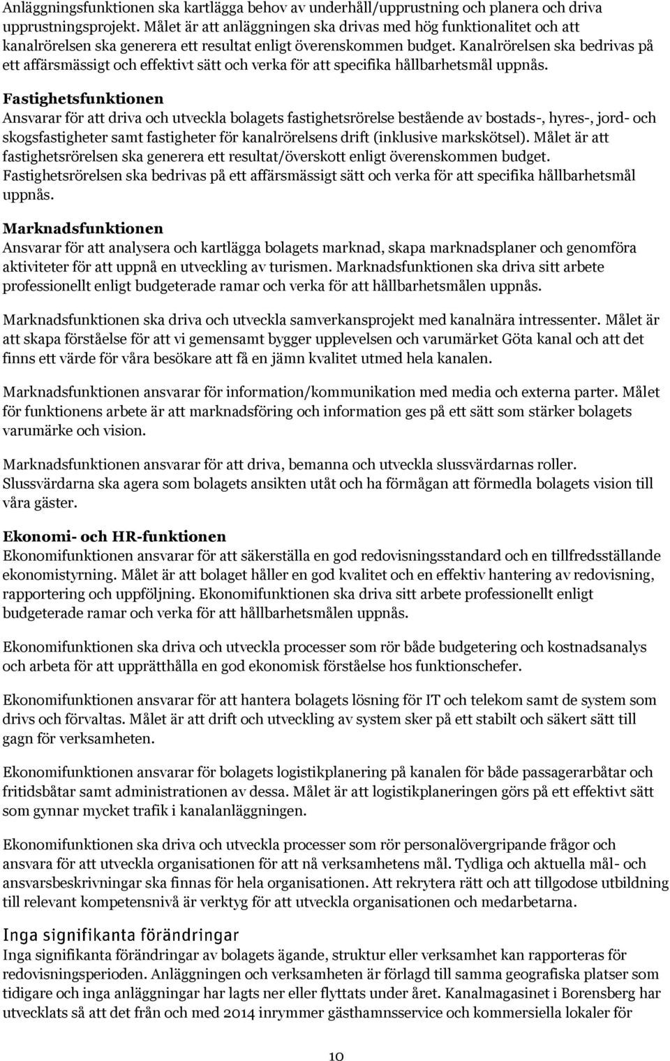 Kanalrörelsen ska bedrivas på ett affärsmässigt och effektivt sätt och verka för att specifika hållbarhetsmål uppnås.