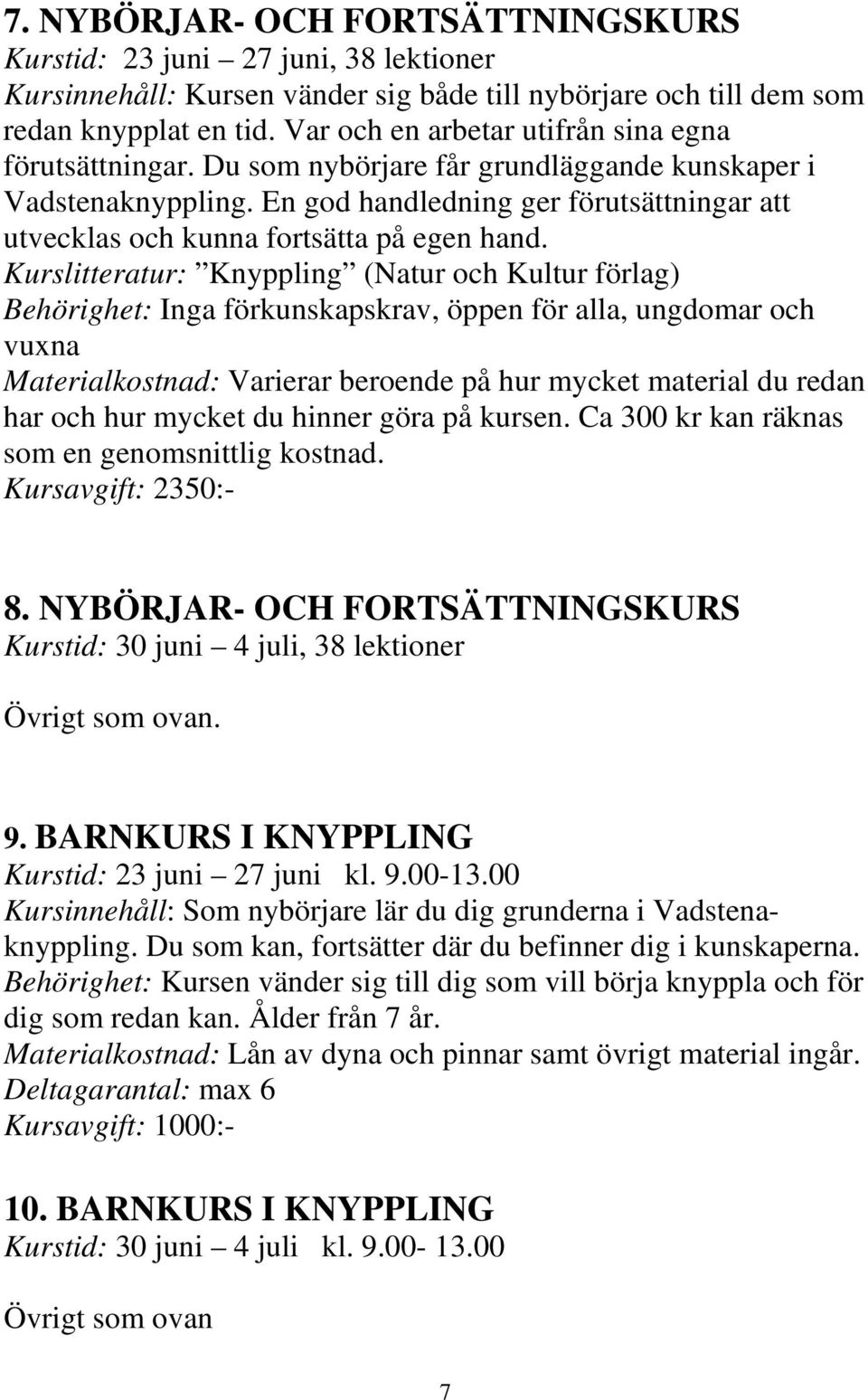 En god handledning ger förutsättningar att utvecklas och kunna fortsätta på egen hand.
