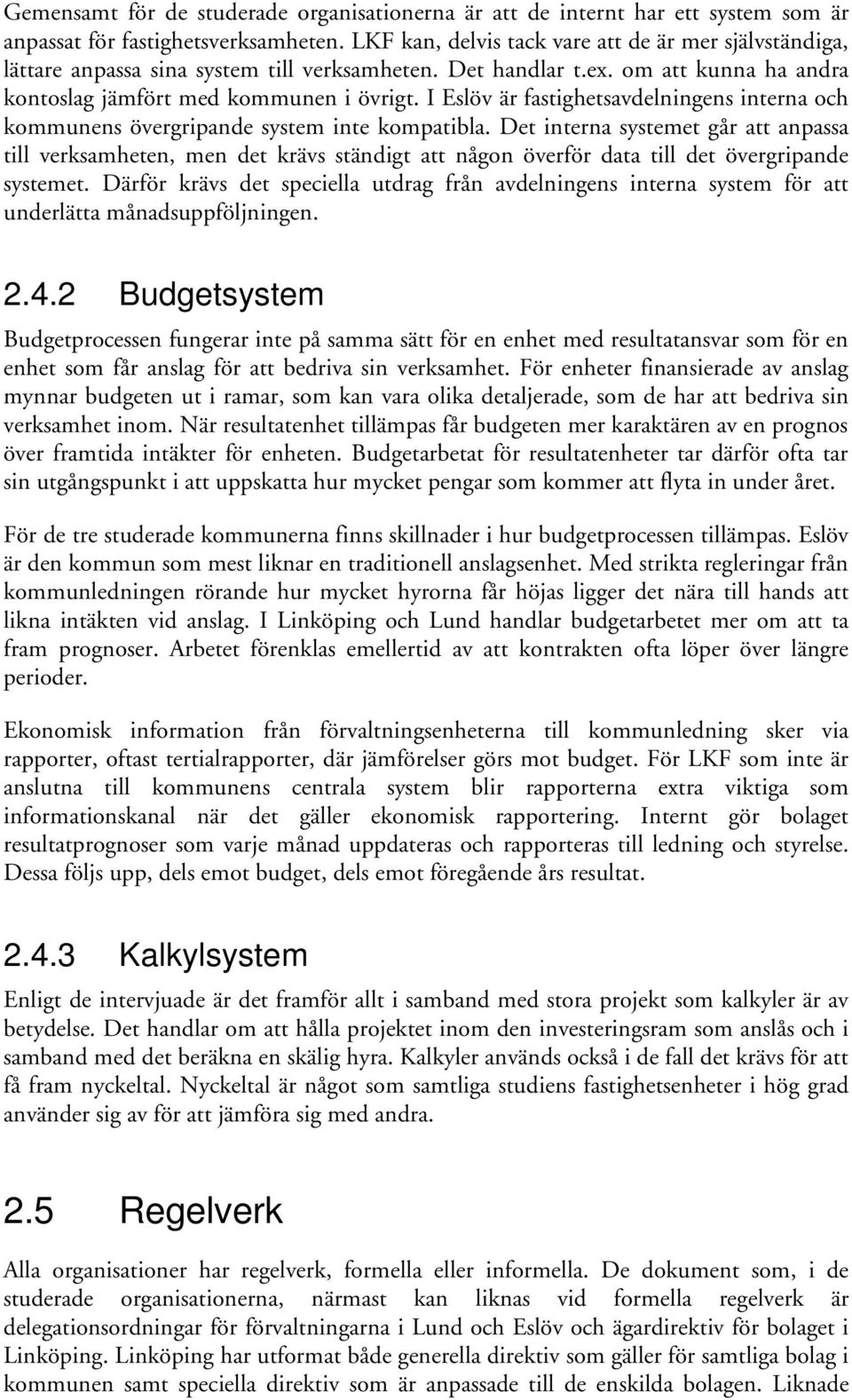 I Eslöv är fastighetsavdelningens interna och kommunens övergripande system inte kompatibla.