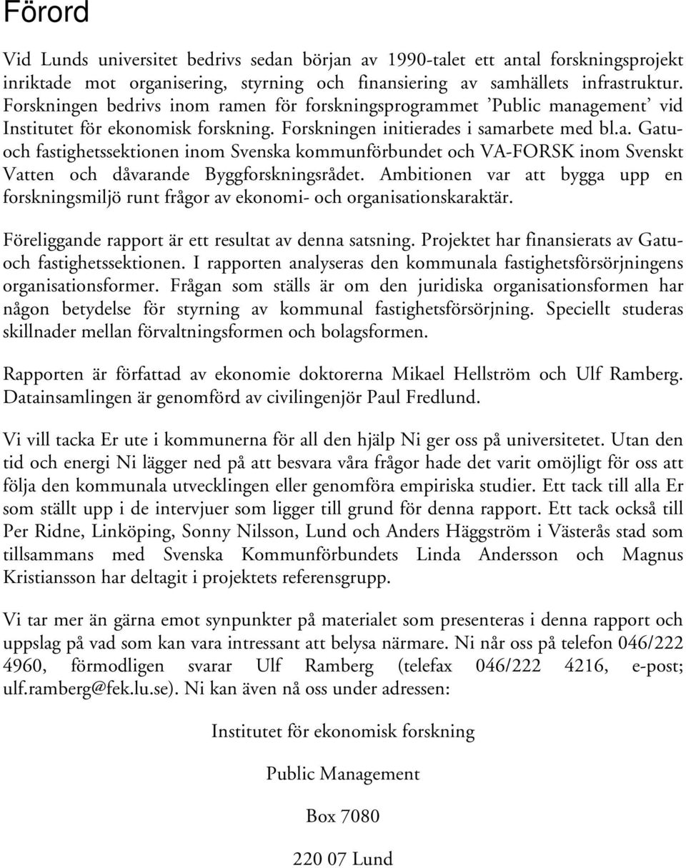 Ambitionen var att bygga upp en forskningsmiljö runt frågor av ekonomi- och organisationskaraktär. Föreliggande rapport är ett resultat av denna satsning.