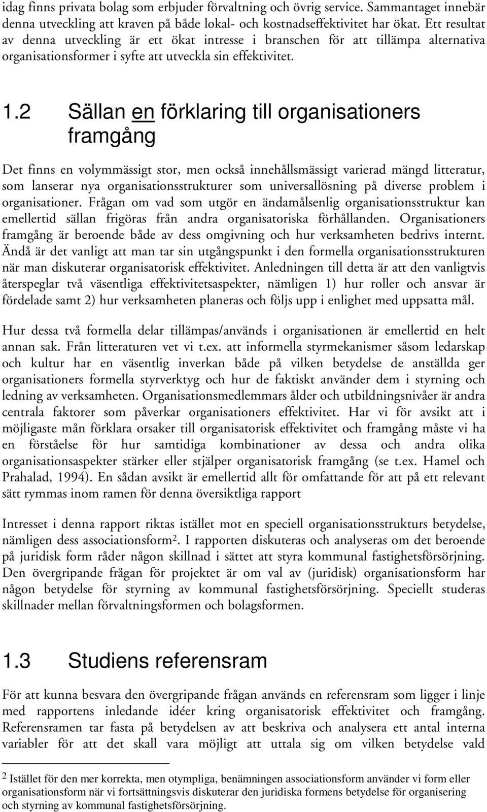 2 Sällan en förklaring till organisationers framgång Det finns en volymmässigt stor, men också innehållsmässigt varierad mängd litteratur, som lanserar nya organisationsstrukturer som