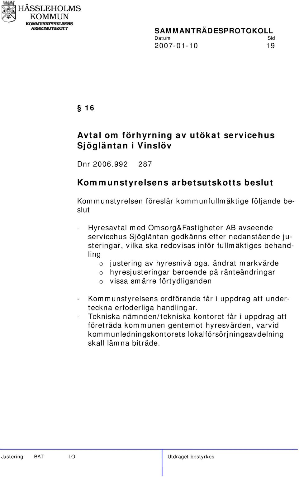 justeringar, vilka ska redovisas inför fullmäktiges behandling o justering av hyresnivå pga.