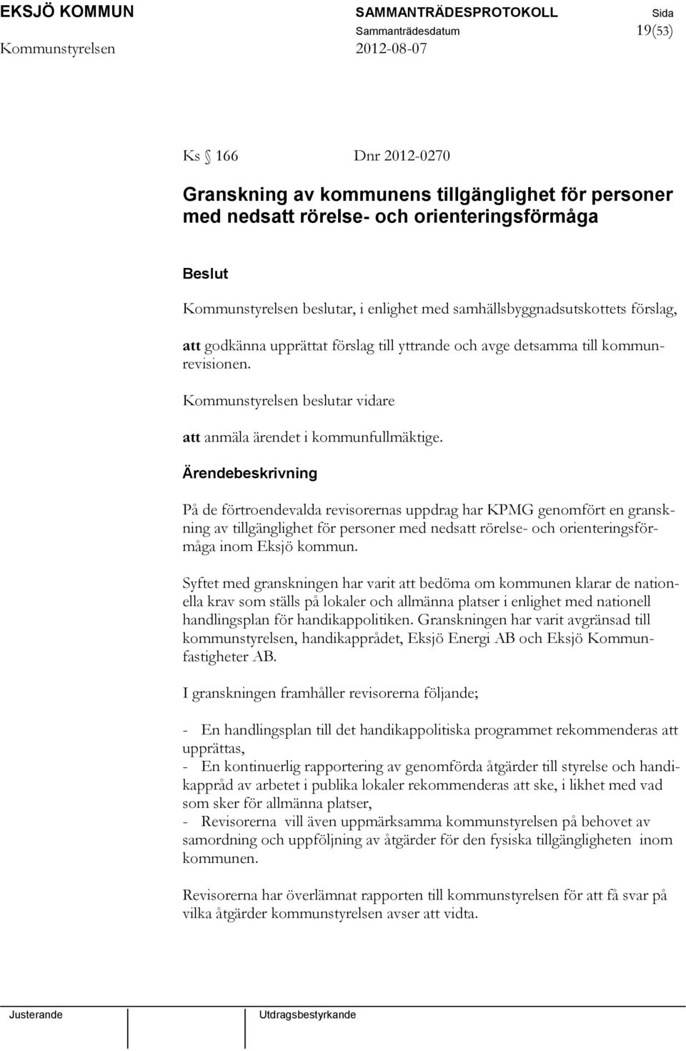 På de förtroendevalda revisorernas uppdrag har KPMG genomfört en granskning av tillgänglighet för personer med nedsatt rörelse- och orienteringsförmåga inom Eksjö kommun.